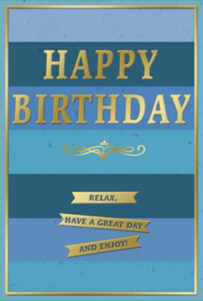 This beautifully understated birthday card feels perfectly suited to a relaxed Hornchurch birthday gathering, its design calm yet undeniably celebratory. The background is made up of generous horizontal bands of blue, stacked like tranquil layers of sky. At the top, the colour is a deep, almost midnight navy, then gently shifts through rich teal and denim into a softer, misty blue near the base. The progression is smooth and reassuring, reminiscent of early morning light gradually brightening over the rooftops and gardens off Hornchurch Road. Centre stage, the greeting HAPPY BIRTHDAY is picked out in large, embossed gold capitals. The letters are bold and evenly spaced, with a metallic foil that glows warmly rather than glaring, as if reflecting gentle indoor lighting. Beneath this main greeting, a graceful golden flourish spreads in a sweeping curve, its delicate lines curling inwards like the decorative scrolls on vintage stationery. This ornamental detail bridges the eye toward the lower half of the card, where three slender gold banners are neatly aligned. Each banner is evenly foiled, with straight, clean edges and a slightly raised finish, and together they carry the inviting message Relax, have a great day and enjoy! in modest, friendly golden text. A fine gold border runs precisely around the outer edge, framing the composition and giving it a polished, finished look. The card's surface appears smooth and matte, creating a pleasing contrast with the cool, sleek feel suggested by the gold foil. It is easy to imagine this card propped beside a fresh arrangement from a local Hornchurch florist, catching glimmers of light as guests arrive, quietly setting the tone for a birthday filled with warmth, rest, and gentle appreciation.